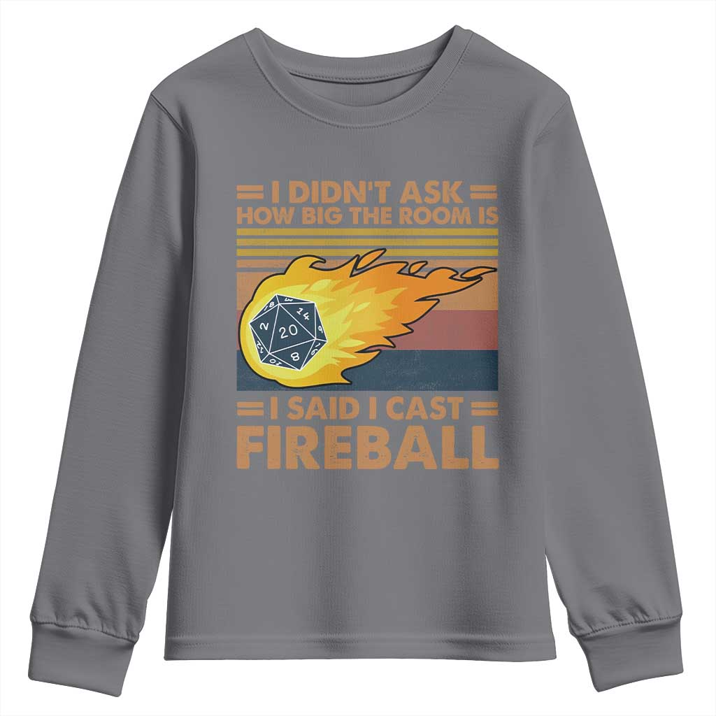 I Didnt Ask How Big The Room Is I Said I Cast Fireball Youth Sweatshirt RPG Tabletop Gamer TS11 Charcoal Print Your Wear