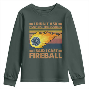 I Didnt Ask How Big The Room Is I Said I Cast Fireball Youth Sweatshirt RPG Tabletop Gamer TS11 Dark Forest Green Print Your Wear