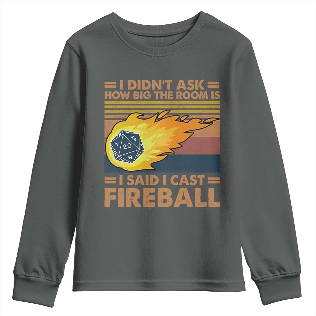 I Didnt Ask How Big The Room Is I Said I Cast Fireball Youth Sweatshirt RPG Tabletop Gamer TS11 Dark Heather Print Your Wear