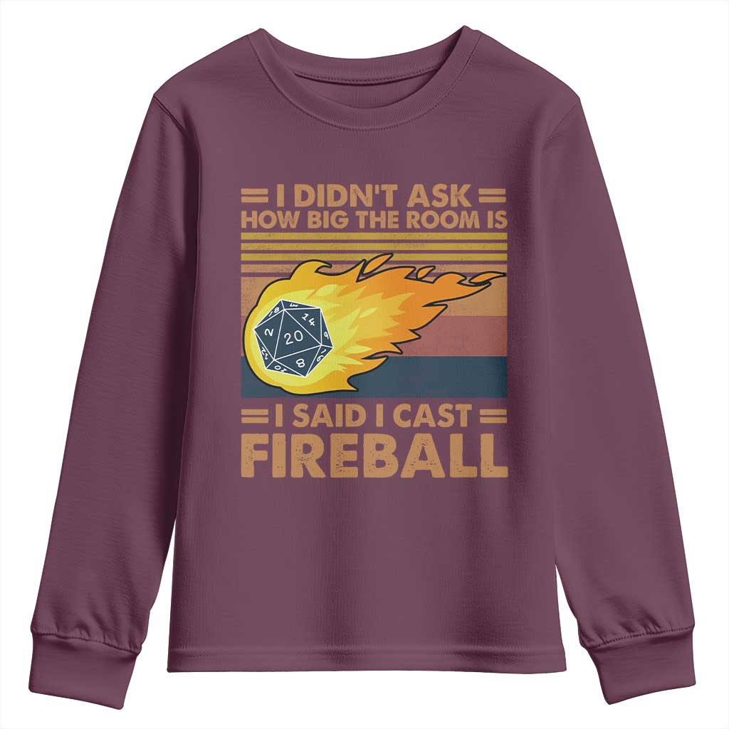 I Didnt Ask How Big The Room Is I Said I Cast Fireball Youth Sweatshirt RPG Tabletop Gamer TS11 Maroon Print Your Wear