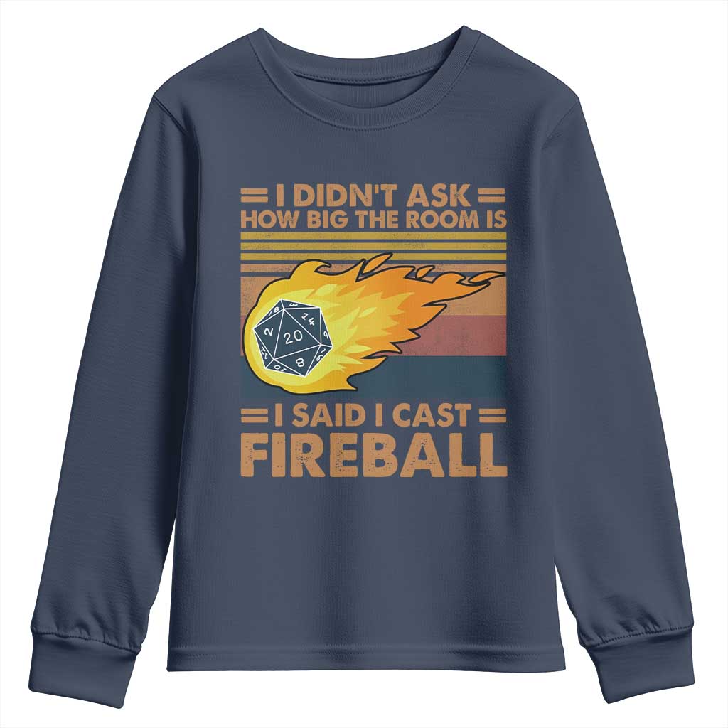 I Didnt Ask How Big The Room Is I Said I Cast Fireball Youth Sweatshirt RPG Tabletop Gamer TS11 Navy Print Your Wear
