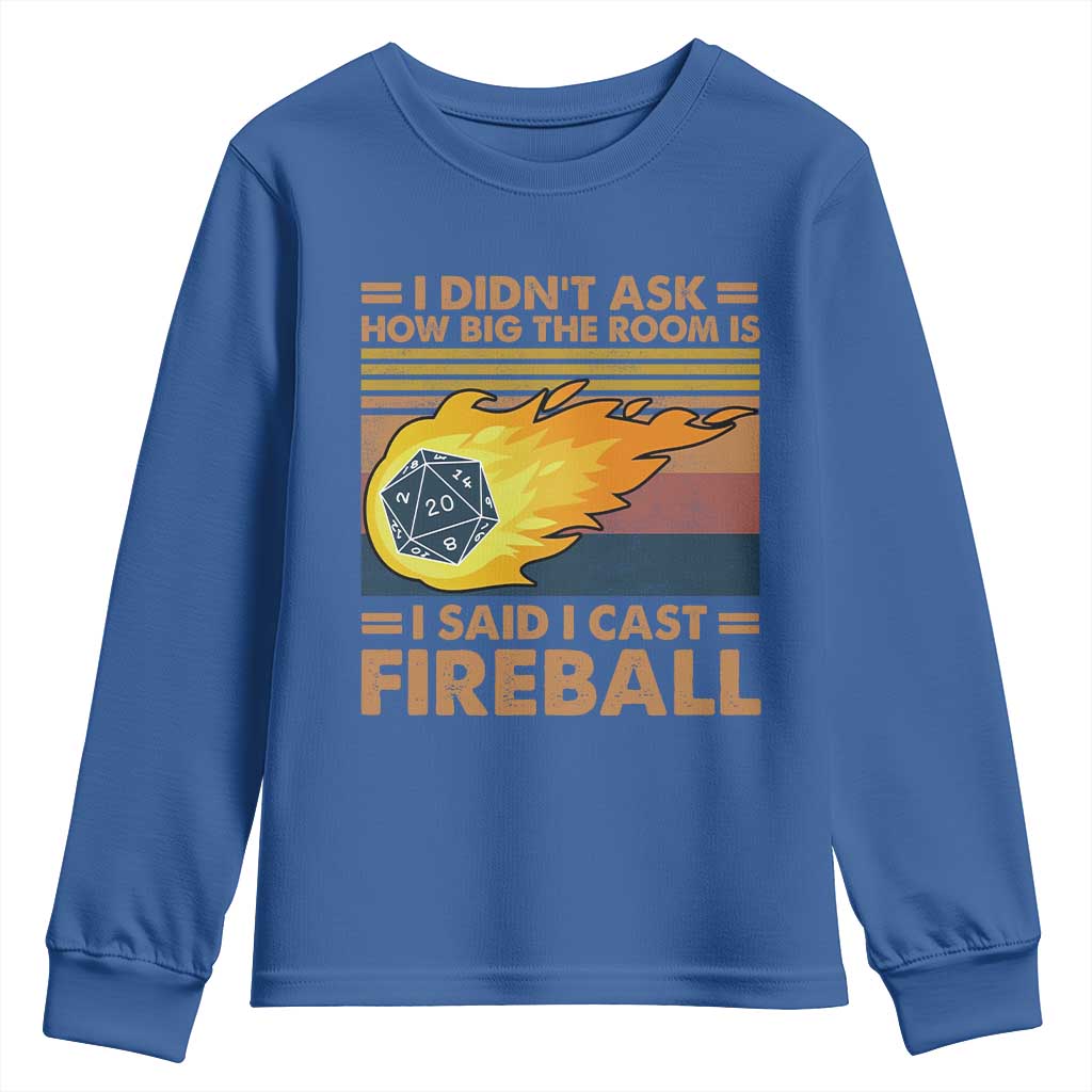 I Didnt Ask How Big The Room Is I Said I Cast Fireball Youth Sweatshirt RPG Tabletop Gamer TS11 Royal Blue Print Your Wear