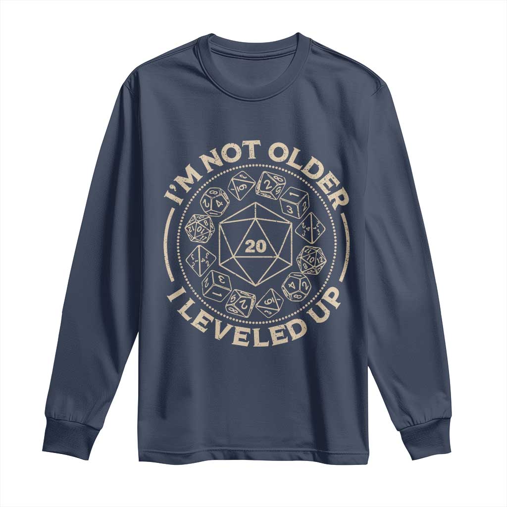 Funny RPG Gamer I'm Not Older I Leveled Up Long Sleeve Shirt Vintage D20 Tabletop Dice TS11 Navy Print Your Wear