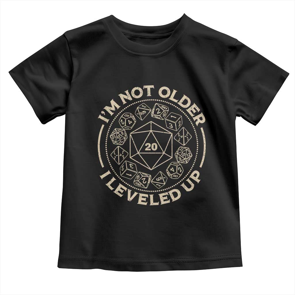 Funny RPG Gamer I'm Not Older I Leveled Up Toddler T Shirt Vintage D20 Tabletop Dice TS11 Black Print Your Wear