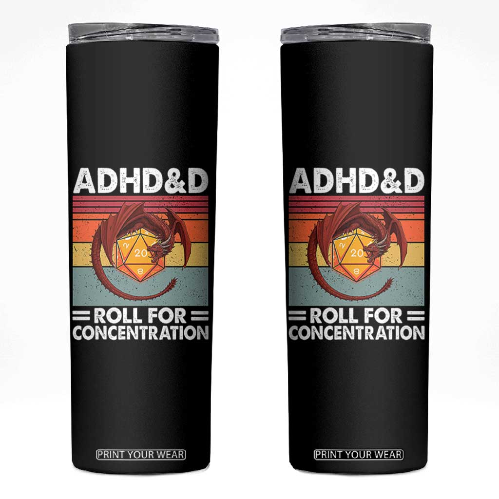 ADHD&D Roll For Concentration Skinny Tumbler Funny RPG Gamer D20 Tabletop Dice TS11 Black Print Your Wear