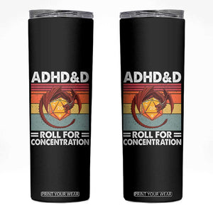 ADHD&D Roll For Concentration Skinny Tumbler Funny RPG Gamer D20 Tabletop Dice TS11 Black Print Your Wear