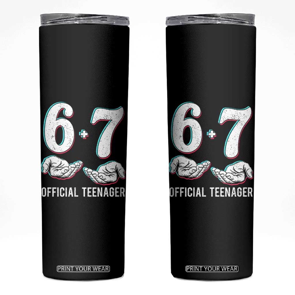 Funny 67 13th Birthday Skinny Tumbler 6 7 Thirteen Year Old Official Teenager Hands TS11 Black Print Your Wear