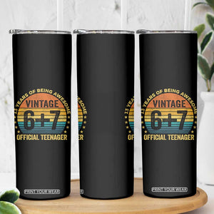 Funny 67 13th Birthday Skinny Tumbler Official Teenager 13 Years Of Being Awesome TS11 Print Your Wear
