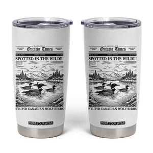 Funny Stupid Canadian Wolf Bird Tumbler Cup Funny Common Loon Newspaper LGBT Hockey TS11 White Print Your Wear