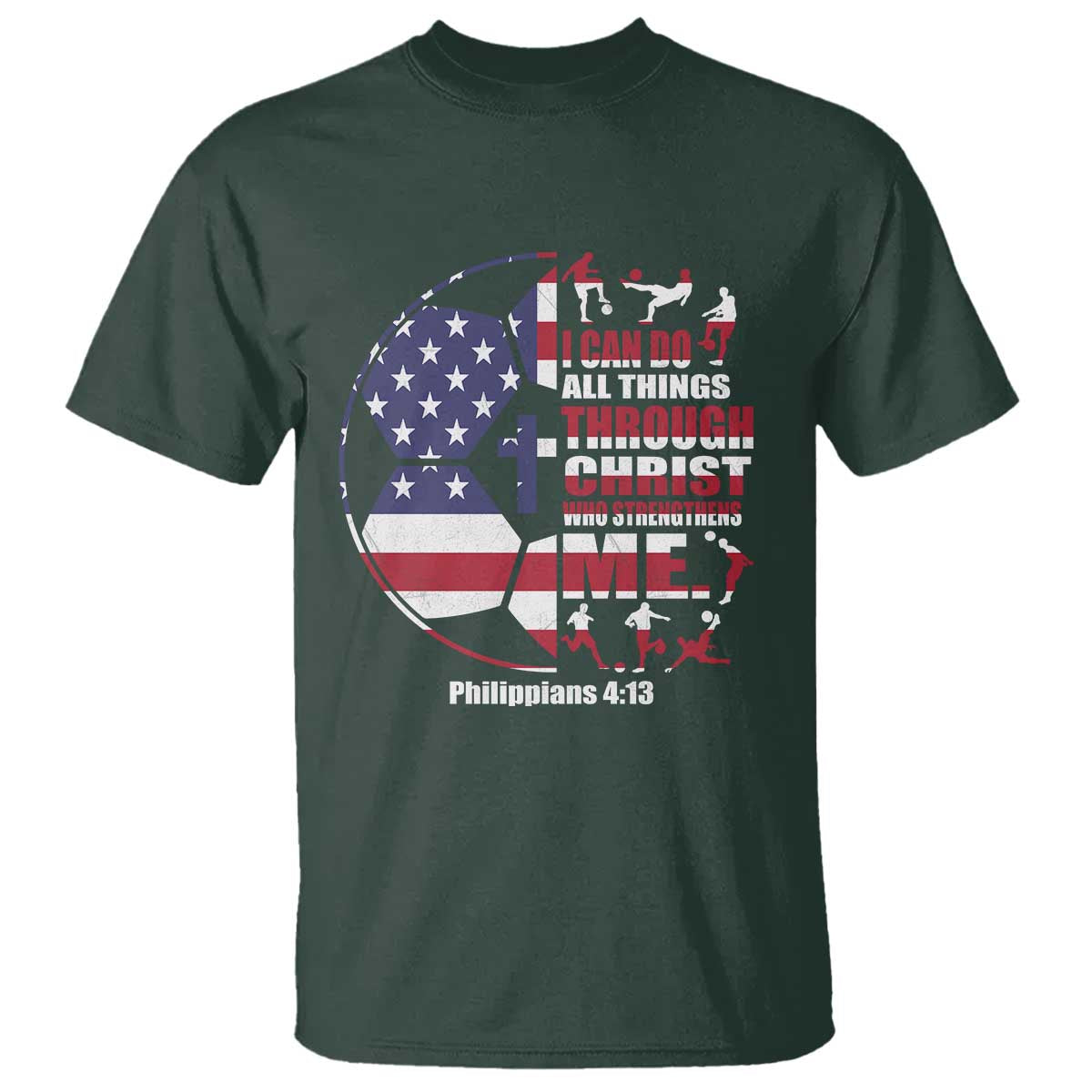 Christian Soccer T Shirt I Can Do All Things Through Christ Who Strengthens Me TS11 Dark Forest Green Print Your Wear