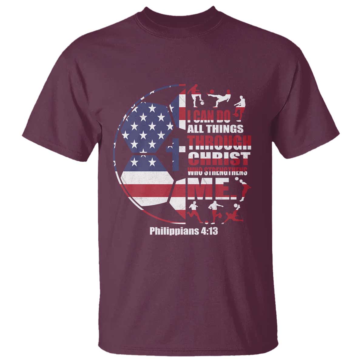 Christian Soccer T Shirt I Can Do All Things Through Christ Who Strengthens Me TS11 Maroon Print Your Wear