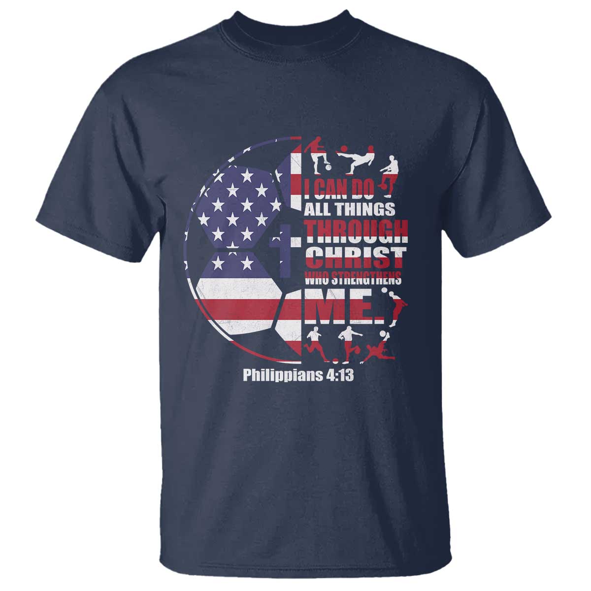 Christian Soccer T Shirt I Can Do All Things Through Christ Who Strengthens Me TS11 Navy Print Your Wear