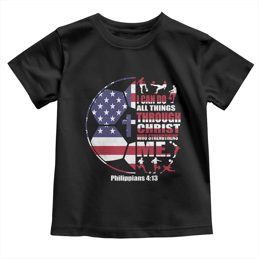 Christian Soccer Toddler T Shirt I Can Do All Things Through Christ Who Strengthens Me TS11 Black Print Your Wear