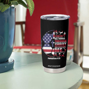 Christian Soccer Tumbler Cup I Can Do All Things Through Christ Who Strengthens Me TS11 Print Your Wear