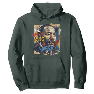 Martin Luther King Hoodie The Only King In America No Kings Protest TS11 Dark Forest Green Print Your Wear