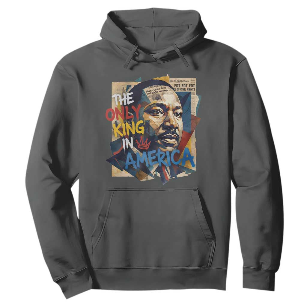 Martin Luther King Hoodie The Only King In America No Kings Protest TS11 Dark Heather Print Your Wear