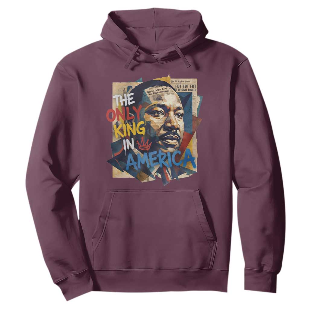 Martin Luther King Hoodie The Only King In America No Kings Protest TS11 Maroon Print Your Wear