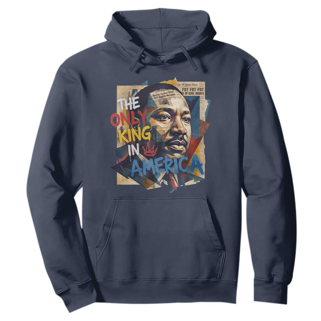 Martin Luther King Hoodie The Only King In America No Kings Protest TS11 Navy Print Your Wear