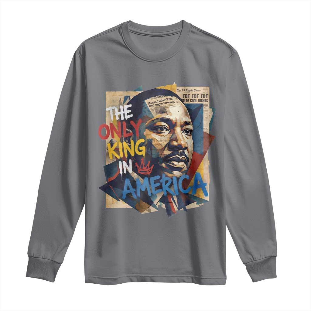 Martin Luther King Long Sleeve Shirt The Only King In America No Kings Protest TS11 Charcoal Print Your Wear