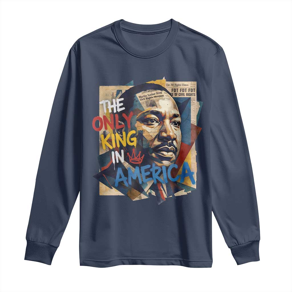 Martin Luther King Long Sleeve Shirt The Only King In America No Kings Protest TS11 Navy Print Your Wear