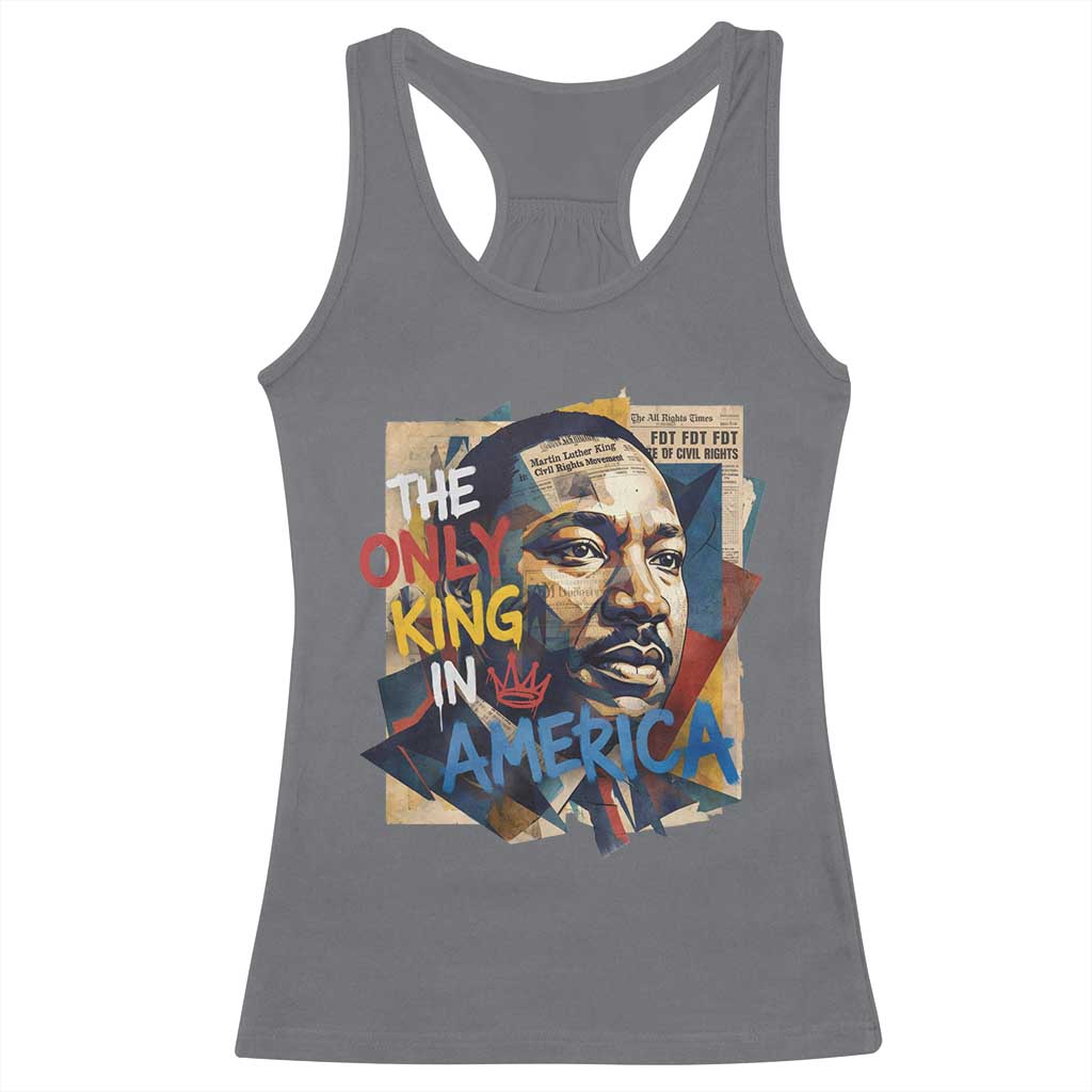 Martin Luther King Racerback Tank Top The Only King In America No Kings Protest TS11 Charcoal Print Your Wear
