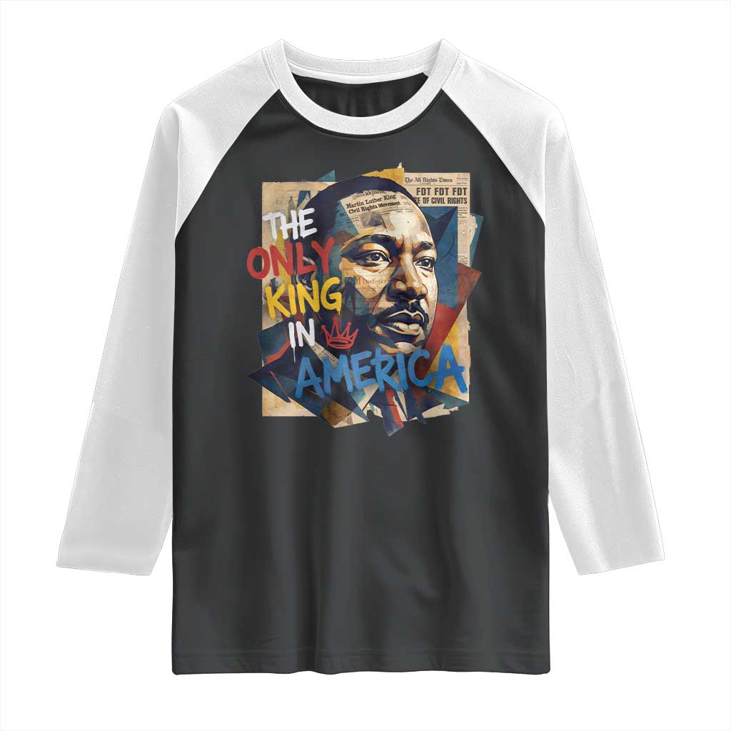 Martin Luther King Raglan Shirt The Only King In America No Kings Protest TS11 Black White Print Your Wear