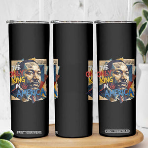Martin Luther King Skinny Tumbler The Only King In America No Kings Protest TS11 Print Your Wear
