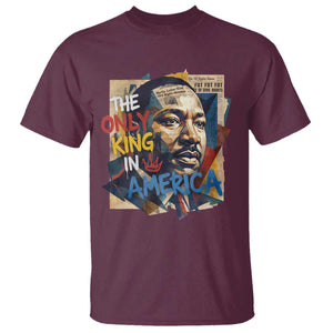 Martin Luther King T Shirt The Only King In America No Kings Protest TS11 Maroon Print Your Wear