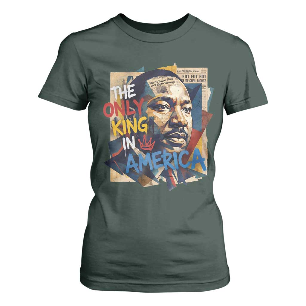 Martin Luther King T Shirt For Women The Only King In America No Kings Protest TS11 Dark Forest Green Print Your Wear