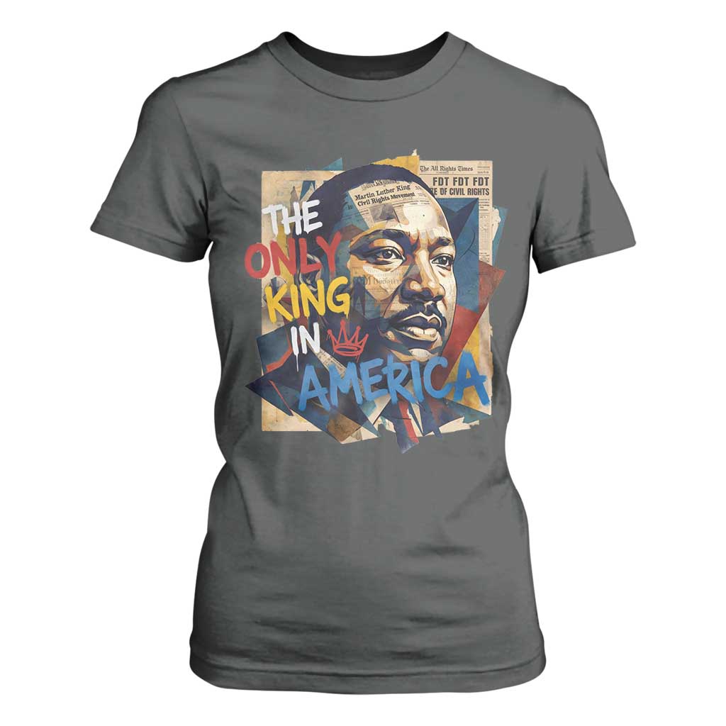 Martin Luther King T Shirt For Women The Only King In America No Kings Protest TS11 Dark Heather Print Your Wear