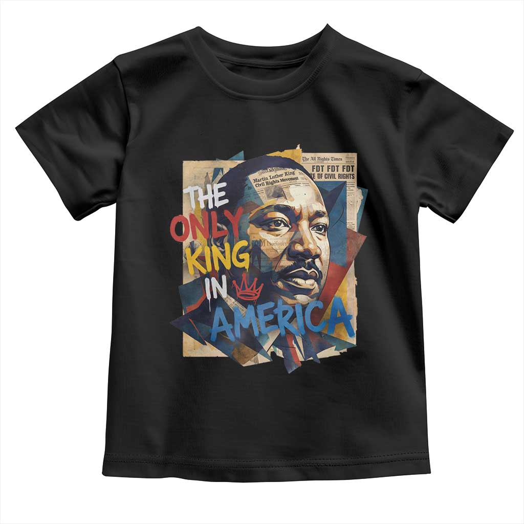 Martin Luther King Toddler T Shirt The Only King In America No Kings Protest TS11 Black Print Your Wear