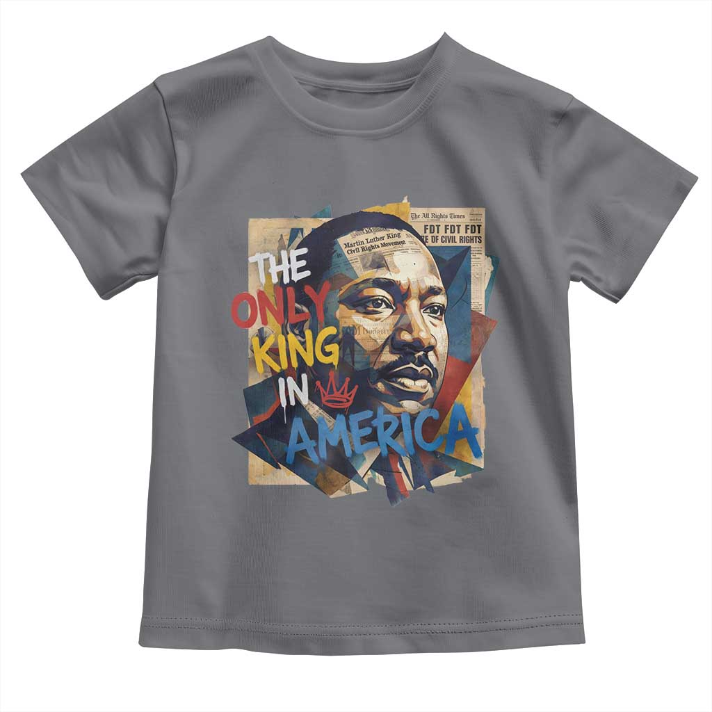 Martin Luther King Toddler T Shirt The Only King In America No Kings Protest TS11 Charcoal Print Your Wear