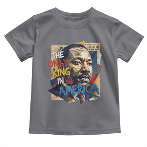 Martin Luther King Toddler T Shirt The Only King In America No Kings Protest TS11 Charcoal Print Your Wear