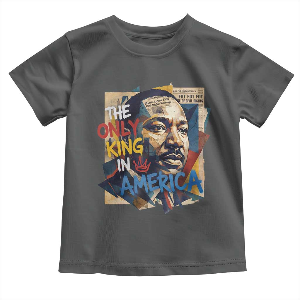 Martin Luther King Toddler T Shirt The Only King In America No Kings Protest TS11 Dark Heather Print Your Wear