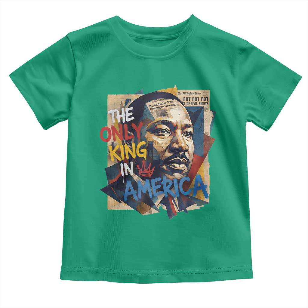 Martin Luther King Toddler T Shirt The Only King In America No Kings Protest TS11 Irish Green Print Your Wear