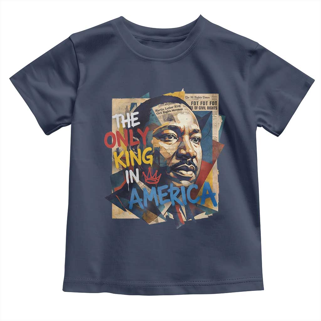 Martin Luther King Toddler T Shirt The Only King In America No Kings Protest TS11 Navy Print Your Wear