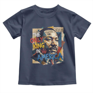 Martin Luther King Toddler T Shirt The Only King In America No Kings Protest TS11 Navy Print Your Wear