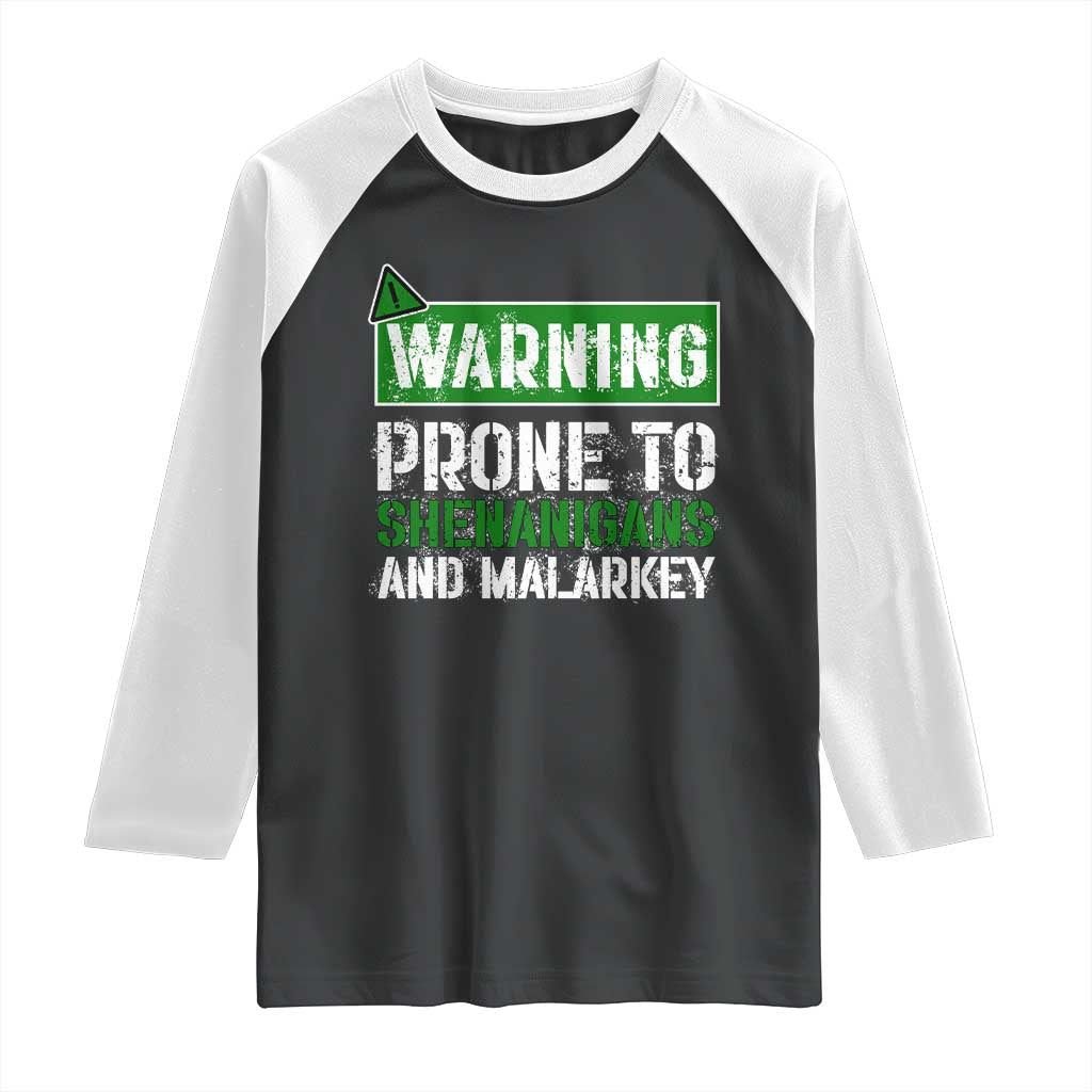 Funny Warning Prone To Shenanigans And Malarkey St Patrick's Day Raglan Shirt TS11 Black White Print Your Wear