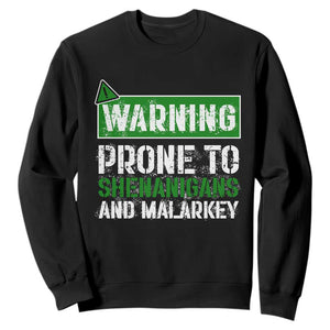Funny Warning Prone To Shenanigans And Malarkey St Patrick's Day Sweatshirt TS11 Black Print Your Wear