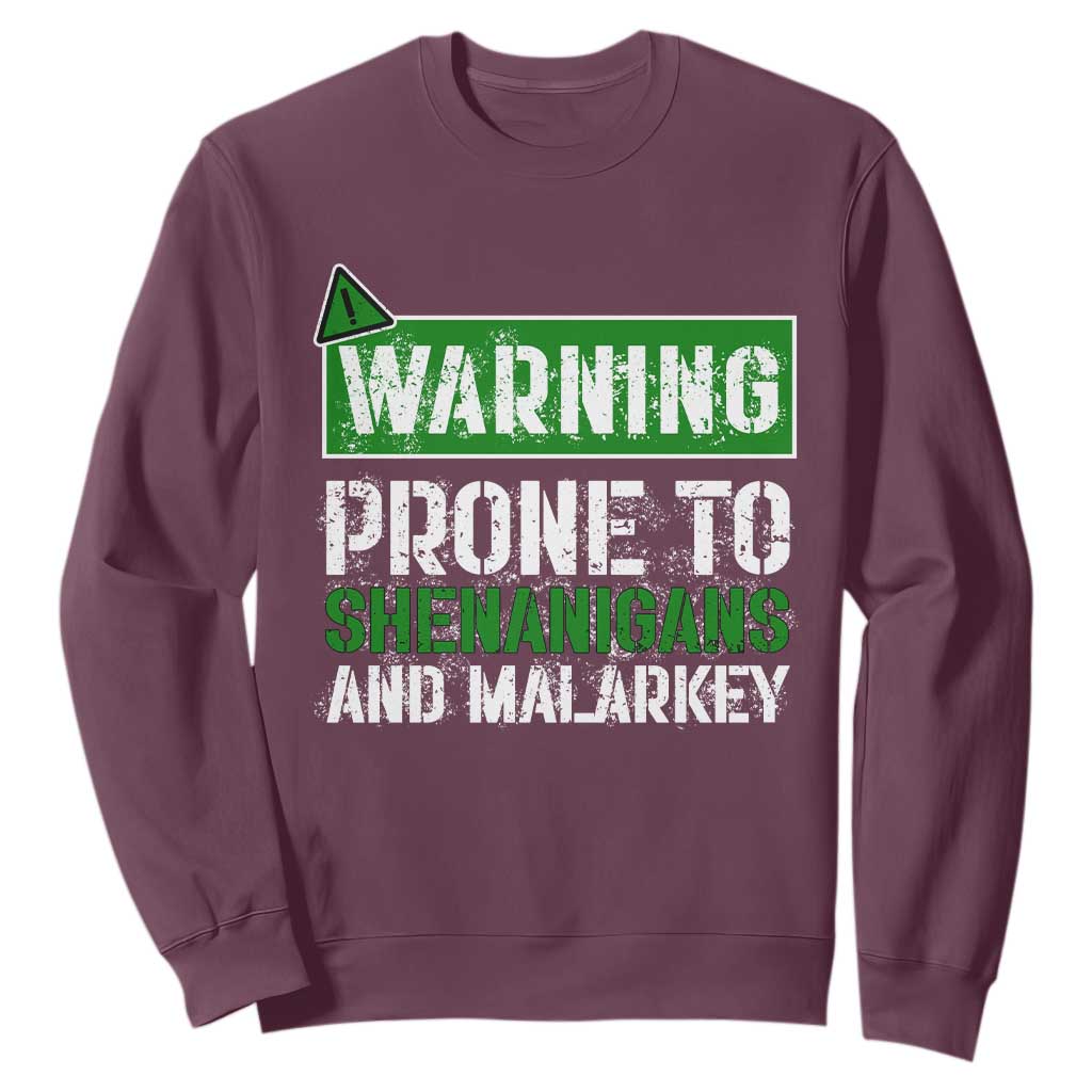 Funny Warning Prone To Shenanigans And Malarkey St Patrick's Day Sweatshirt TS11 Maroon Print Your Wear