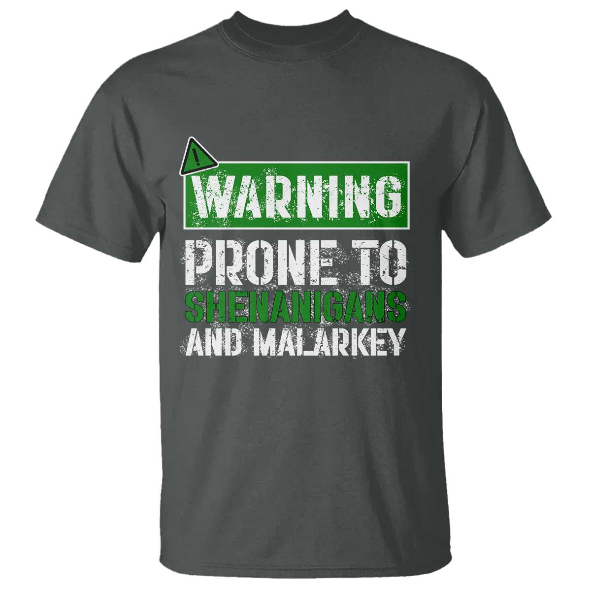Funny Warning Prone To Shenanigans And Malarkey St Patrick's Day T Shirt TS11 Dark Heather Print Your Wear