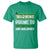 Funny Warning Prone To Shenanigans And Malarkey St Patrick's Day T Shirt TS11 Irish Green Print Your Wear