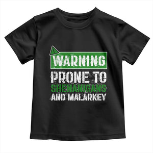 Funny Warning Prone To Shenanigans And Malarkey St Patrick's Day Toddler T Shirt TS11 Black Print Your Wear