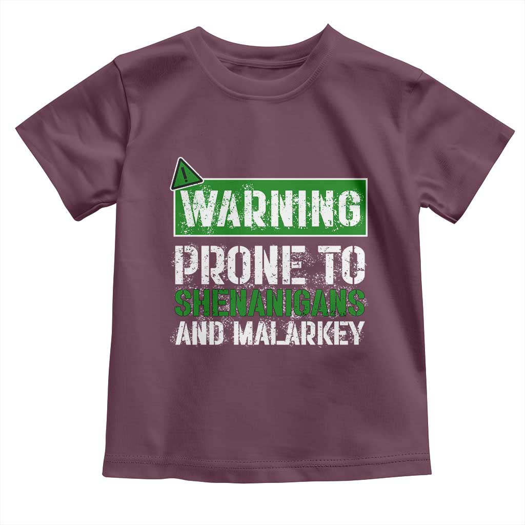 Funny Warning Prone To Shenanigans And Malarkey St Patrick's Day Toddler T Shirt TS11 Maroon Print Your Wear