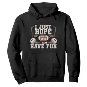 Funny American Football Hoodie I Just Hope Both Team Have Fun Helmet TS11 Black Print Your Wear