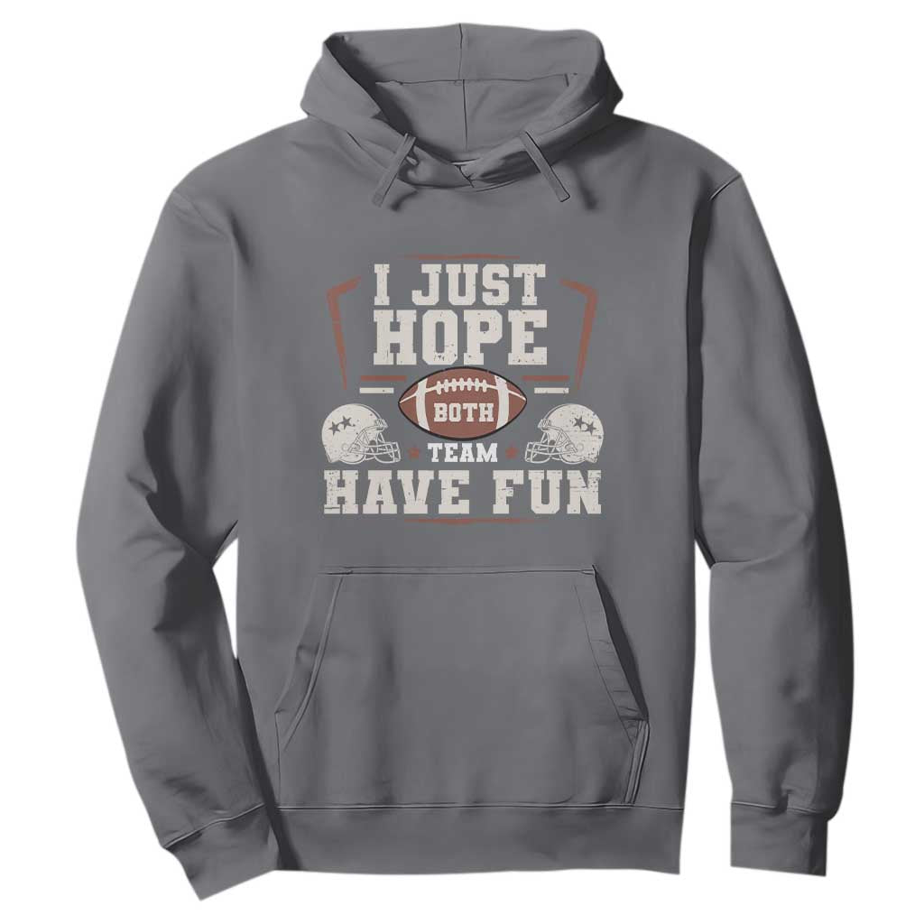 Funny American Football Hoodie I Just Hope Both Team Have Fun Helmet TS11 Charcoal Print Your Wear