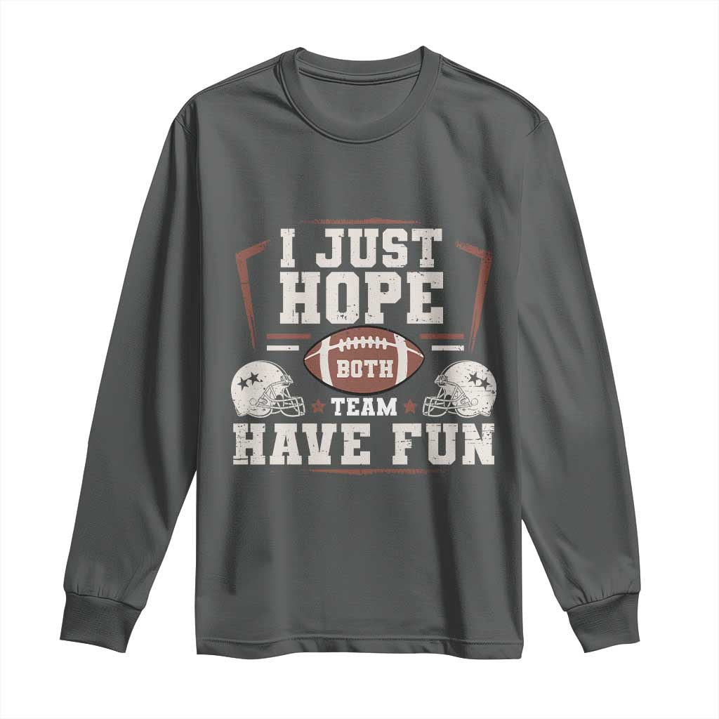 Funny American Football Long Sleeve Shirt I Just Hope Both Team Have Fun Helmet TS11 Dark Heather Print Your Wear
