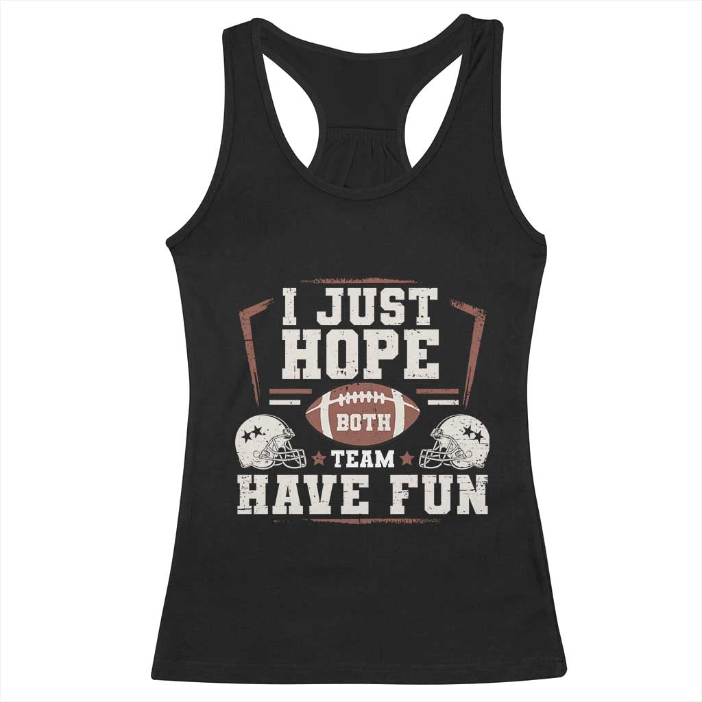 Funny American Football Racerback Tank Top I Just Hope Both Team Have Fun Helmet TS11 Black Print Your Wear