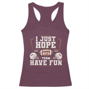 Funny American Football Racerback Tank Top I Just Hope Both Team Have Fun Helmet TS11 Maroon Print Your Wear