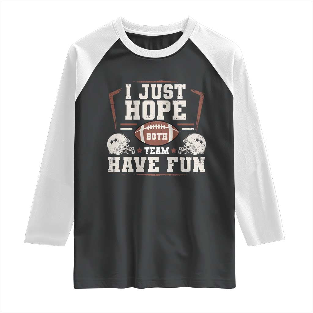 Funny American Football Raglan Shirt I Just Hope Both Team Have Fun Helmet TS11 Black White Print Your Wear